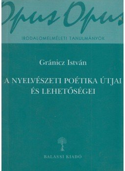 Gránicz István - A nyelvészeti poétika útjai és lehetőségei Gránicz István - A nyelvészeti poétika útjai és lehetőségei, Budapest 2002 antikvár könyv