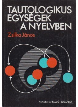 Zsilka János - Tautologikus egységek a nyelvben (dedikált), Budapest 1987 antikvár könyv