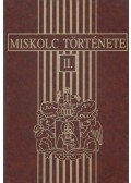 Balogh Judit,Bán Péter,Bessenyei József,Gyulai Éva,Nagy Magdolna,Szakály Ferenc,Tóth Péter - Miskolc története II.