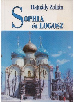 Hajnády Zoltán - Sophia és Logosz, Debrecen 2002 antikvár könyv