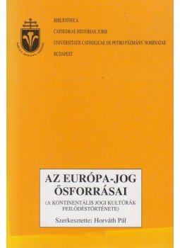 Horváth Pál, Palojtay Mária, Palojtay Béla - Az Európa-jog ősforrásai, Budapest 2003 antikvár könyv