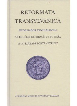 Sipos Gábor - Reformata Transylvanica (Dedikált) Sipos Gábor - Reformata Transylvanica (Dedikált), Kolozsvár 2012 antikvár könyv