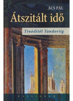 Ács Pál - Átszitált idő (Dedikált) Ács Pál - Átszitált idő (Dedikált), Budapest 2014 antikvár könyv