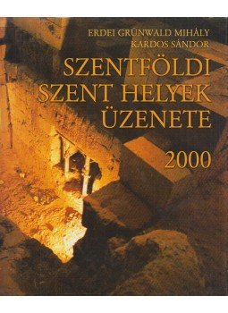 Erdei Grünwald Mihály, Kardos Sándor - Szentföldi szent helyek üzenete 2000 (Dedikált), Budapest 1999 antikvár könyv