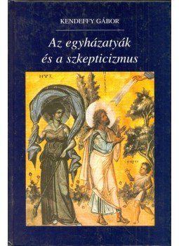 Kendeffy Gábor - Az egyházatyák és a szkepticizmus (dedikált) Kendeffy Gábor - Az egyházatyák és a szkepticizmus (dedikált), Budapest 1999 antikvár könyv