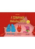 Szabó Edina - A Szervmanók titokzatos világa 1. kötet - Mesés történetek a testünkről kicsiknek és nagyoknak