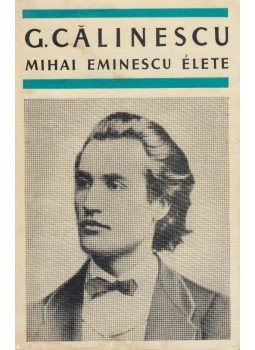 Calinescu, George - Mihai Eminescu élete Calinescu, George - Mihai Eminescu élete, Budapest 1966 antikvár könyv