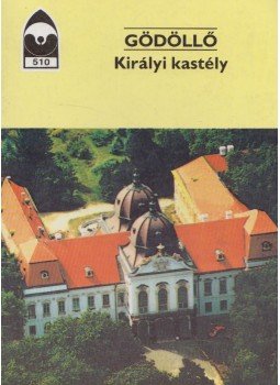 Dercsényi Balázs - Gödöllő - Királyi kastély Dercsényi Balázs - Gödöllő - Királyi kastély, 1995 antikvár könyv