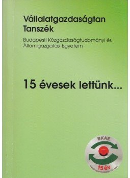 Czakó Erzsébet - Vállalatgazdaságtan Tanszék - 15 évesek lettünk..., Budapest 2003 antikvár könyv