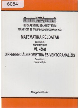Szeredai Erik, Monostory Iván (szerk.) - Matematikai példatár VI. - Differenciálgeometria és vektoranalízis, Budapest 1998 antikvár könyv