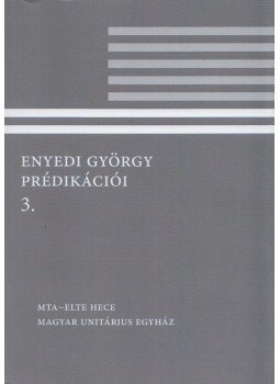 Enyedi György, Lovas Borbála (szerk.) - Enyedi György prédikációi 3. Enyedi György, Lovas Borbála (szerk.) - Enyedi György prédikációi 3., Budapest 2018 antikvár könyv