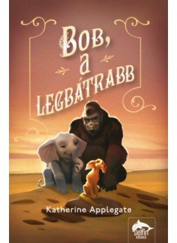 Katherine Applegate - Bob, a legbátrabb, Szeged 2020 antikvár könyv