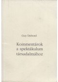 Guy Debord - Kommentárok a spektákulum társadalmához