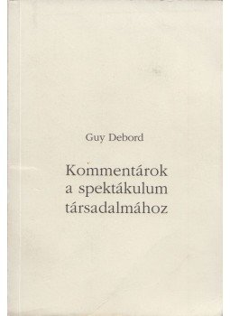 Guy Debord - Kommentárok a spektákulum társadalmához, Budapest 2008 antikvár könyv