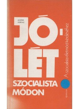 Kozma Ferenc - Jólét szocialista módon Kozma Ferenc - Jólét szocialista módon, Budapest 1976 antikvár könyv