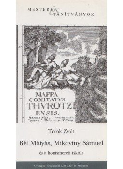 Török Zsolt - Bél Mátyás, Mikoviny Sámuel és a honismereti iskola (dedikált), Budapest 2003 antikvár könyv