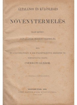 Cserháti Sándor - Általános és különleges növénytermelés (I.) Cserháti Sándor - Általános és különleges növénytermelés (I.), Magyar-Óvár 1900 antikvár könyv