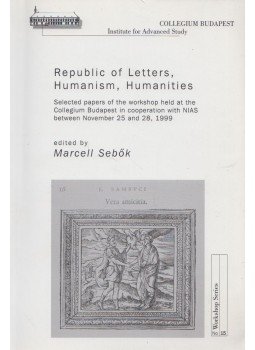 Marcell Sebők - Republic of Letters, Humanism, Humanities, Budapest 2005 antikvár könyv