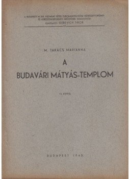 M. Takács Marianna - A budavári Mátyás-templom, Budapest 1940 antikvár könyv
