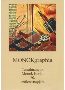 Nyerges Judit (szerk.), Verók Attila (szerk.), Zvara Edina (szerk.) - MONOKgraphia Nyerges Judit (szerk.), Verók Attila (szerk.), Zvara Edina (szerk.) - MONOKgraphia, Budapest 2016 antikvár könyv