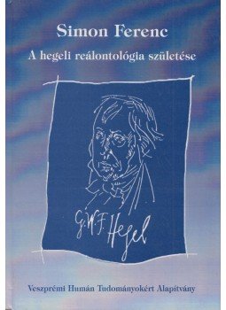 Simon Ferenc - A hegeli reálontológia születése, Veszprém 2003 antikvár könyv