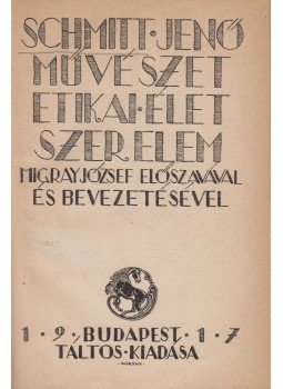Schmitt Jenő - Művészet, etikai élet, szerelem Schmitt Jenő - Művészet, etikai élet, szerelem, Budapest 1917 antikvár könyv