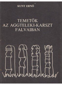 Kunt Ernő - Temetők az aggteleki-karszt falvaiban (dedikált), Debrecen 1978 antikvár könyv