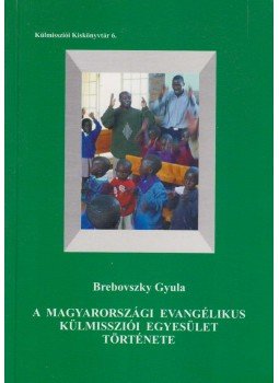 Brebovszky Gyula - A Magyarországi Evangélikus Külmissziói Egyesület története, Budapest 2009 antikvár könyv