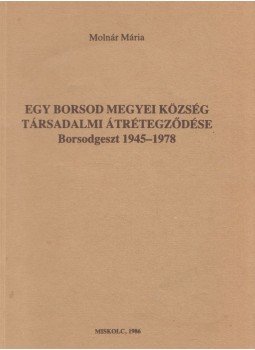 Molnár Mária - Egy Borsod megyei község társadalmi átrétegződése Molnár Mária - Egy Borsod megyei község társadalmi átrétegződése, Miskolc 1986 antikvár könyv