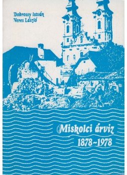 Dobrossy István, Veres László - Miskolci árvíz 1878-1978, Miskolc 1978 antikvár könyv