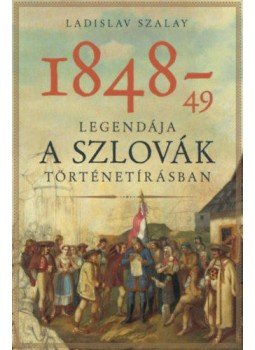 Ladislav Szalay - 1848-49 legendája a szlovák történetírásban, null 2020 antikvár könyv