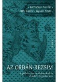 Körösényi András, Illés Gábor, Gyulai Attila - Az Orbán-rezsim - A plebiszciter vezérdemokrácia elmélete és gyakorlata