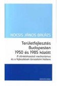Kocsis János Balázs - Területfejlesztés Budapesten 1950 és 1985 között