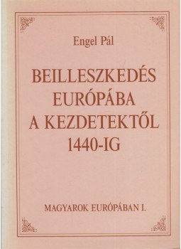Engel Pál - Beilleszkedés Európába a kezdetektől 1440-ig (dedikált), Budapest 1990 antikvár könyv