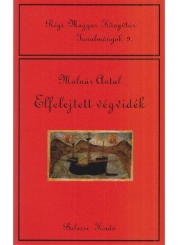 Molnár Antal - Elfelejtett végvidék (dedikált) Molnár Antal - Elfelejtett végvidék (dedikált), Budapest 2008 antikvár könyv