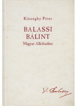 Kőszeghy Péter - Balassi Bálint (dedikált) Kőszeghy Péter - Balassi Bálint (dedikált), Budapest 2008 antikvár könyv