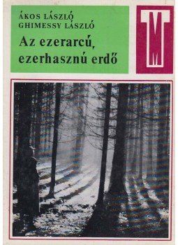 Ákos László, Ghimessy László - Az ezerarcú, ezerhasznú erdő Ákos László, Ghimessy László - Az ezerarcú, ezerhasznú erdő, Budapest 1969 antikvár könyv
