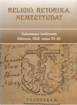 Oláh Szabolcs - Religió, retorika, nemzettudat régi irodalmunkban, Debrecen 2002 antikvár könyv