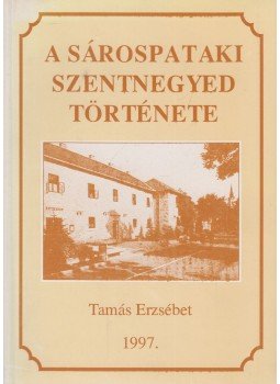 Tamás Erzsébet - A sárospataki Szentnegyed története (dedikált) Tamás Erzsébet - A sárospataki Szentnegyed története (dedikált), Sárospatak 1997 antikvár könyv