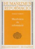 Szakály Ferenc - Mezőváros és reformáció (dedikált)