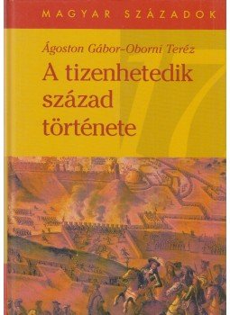 Ágoston Gábor, Oborni Teréz - A tizenhetedik század története (dedikált) Ágoston Gábor, Oborni Teréz - A tizenhetedik század története (dedikált), Budapest 2000 antikvár könyv