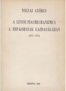 Tolnai György - A lenini piacmechanizmus a NEP-korszak gazdaságában, Budapest 1968 antikvár könyv