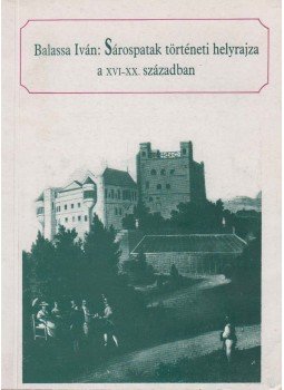 Balassa Iván - Sárospatak történeti helyrajza a XVI-XX. században (dedikált), Miskolc-Sárospatak 1994 antikvár könyv