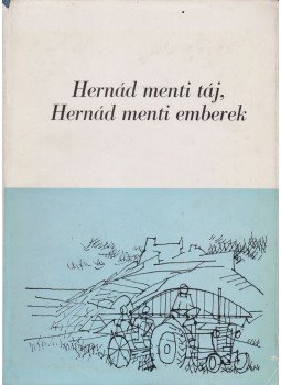 Ádám István, Sváb Antal, Szabó Sándor - Hernád menti táj, Hernád menti emberek, Encs 1970 antikvár könyv