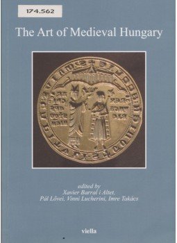 Lővei Pál, Vinni Lucherini, Takács Imre, Xavier Barral i Altet - The Art of Medieval Hungary Lővei Pál, Vinni Lucherini, Takács Imre, Xavier Barral i Altet - The Art of Medieval Hungary, 2008 antikvár könyv