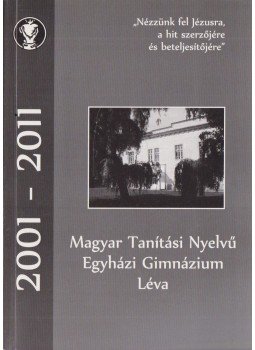 Kassai Gyula, Göbő Sándor - Magyar Tanítási Nyelvű Egyházi Gimnázium Léva 2001-2011, Léva 2011 antikvár könyv
