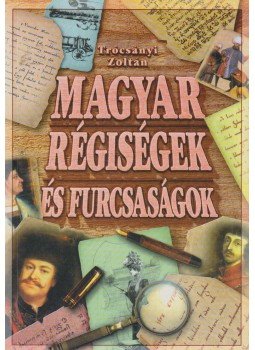 Trócsányi Zoltán - Magyar régiségek és furcsaságok (reprint) Trócsányi Zoltán - Magyar régiségek és furcsaságok (reprint), Budapest 0 antikvár könyv