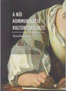 Sipos Balázs, Krász Lilla - A női kommunikáció kultúrtörténete (dedikált) Sipos Balázs, Krász Lilla - A női kommunikáció kultúrtörténete (dedikált), Budapest 2019 antikvár könyv