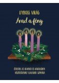 Dyekiss Virág - Árad a fény - Ötletek az adventi és karácsonyi készülődéshez családok számára