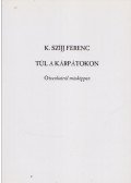K. Szíjj Ferenc - Túl a Kárpátokon